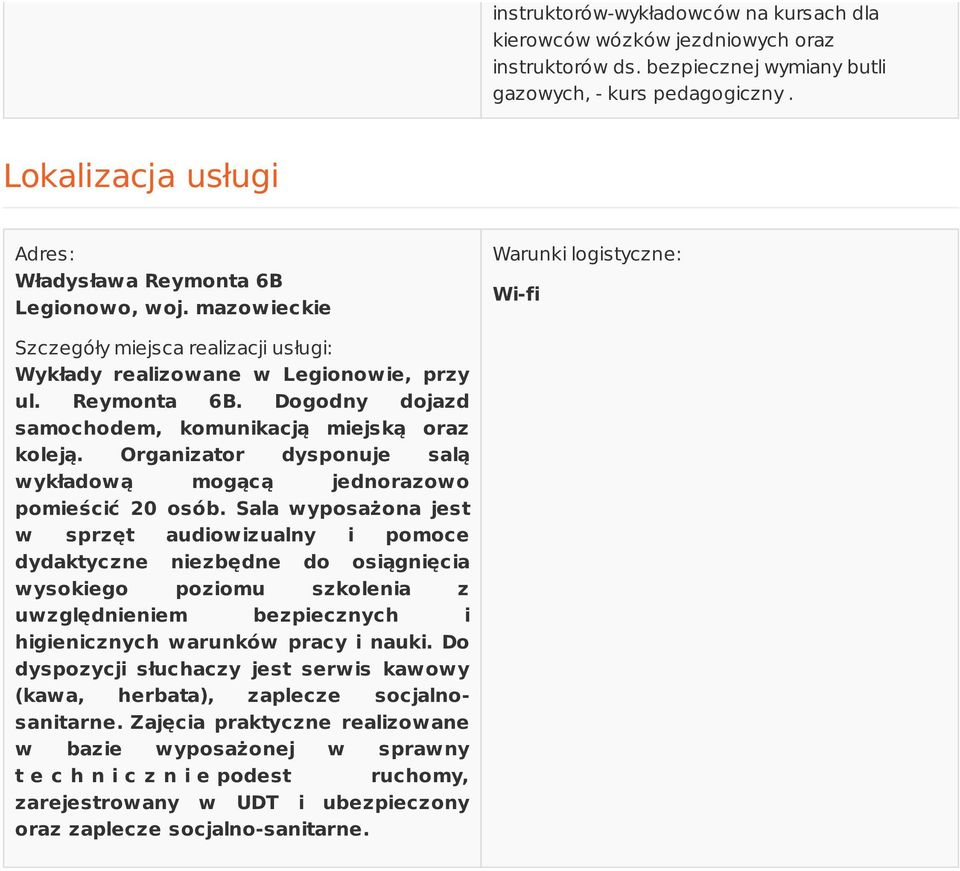 Organizator dysponuje salą wykładową mogącą jednorazowo pomieścić 20 osób.