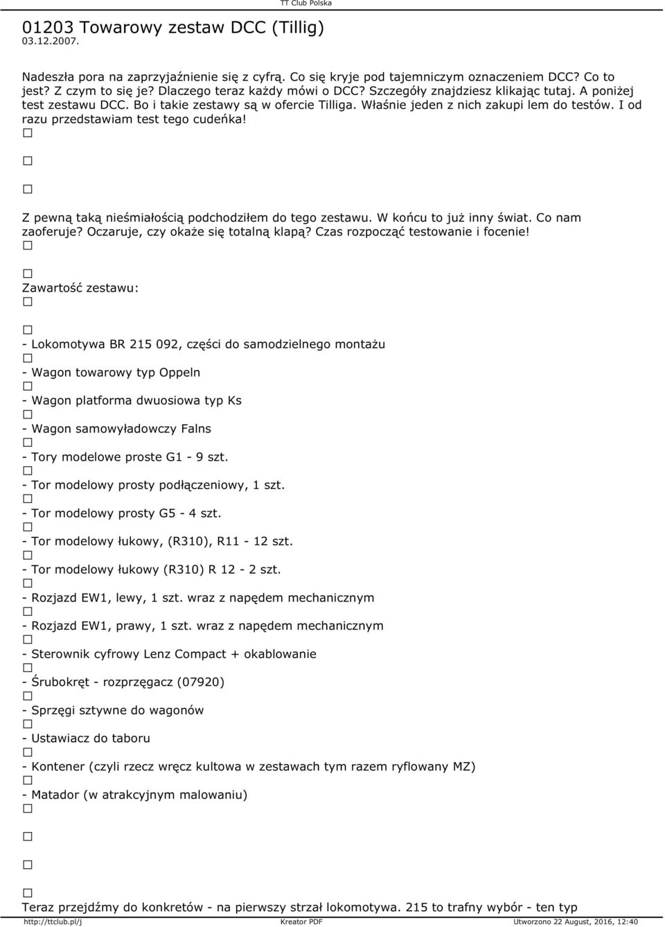 I od razu przedstawiam test tego cudeńka! Z pewną taką nieśmiałością podchodziłem do tego zestawu. W końcu to już inny świat. Co nam zaoferuje? Oczaruje, czy okaże się totalną klapą?