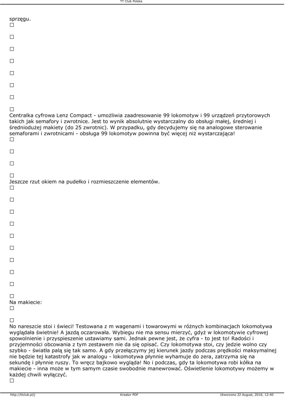 W przypadku, gdy decydujemy się na analogowe sterowanie semaforami i zwrotnicami - obsługa 99 lokomotyw powinna być więcej niż wystarczająca! Jeszcze rzut okiem na pudełko i rozmieszczenie elementów.