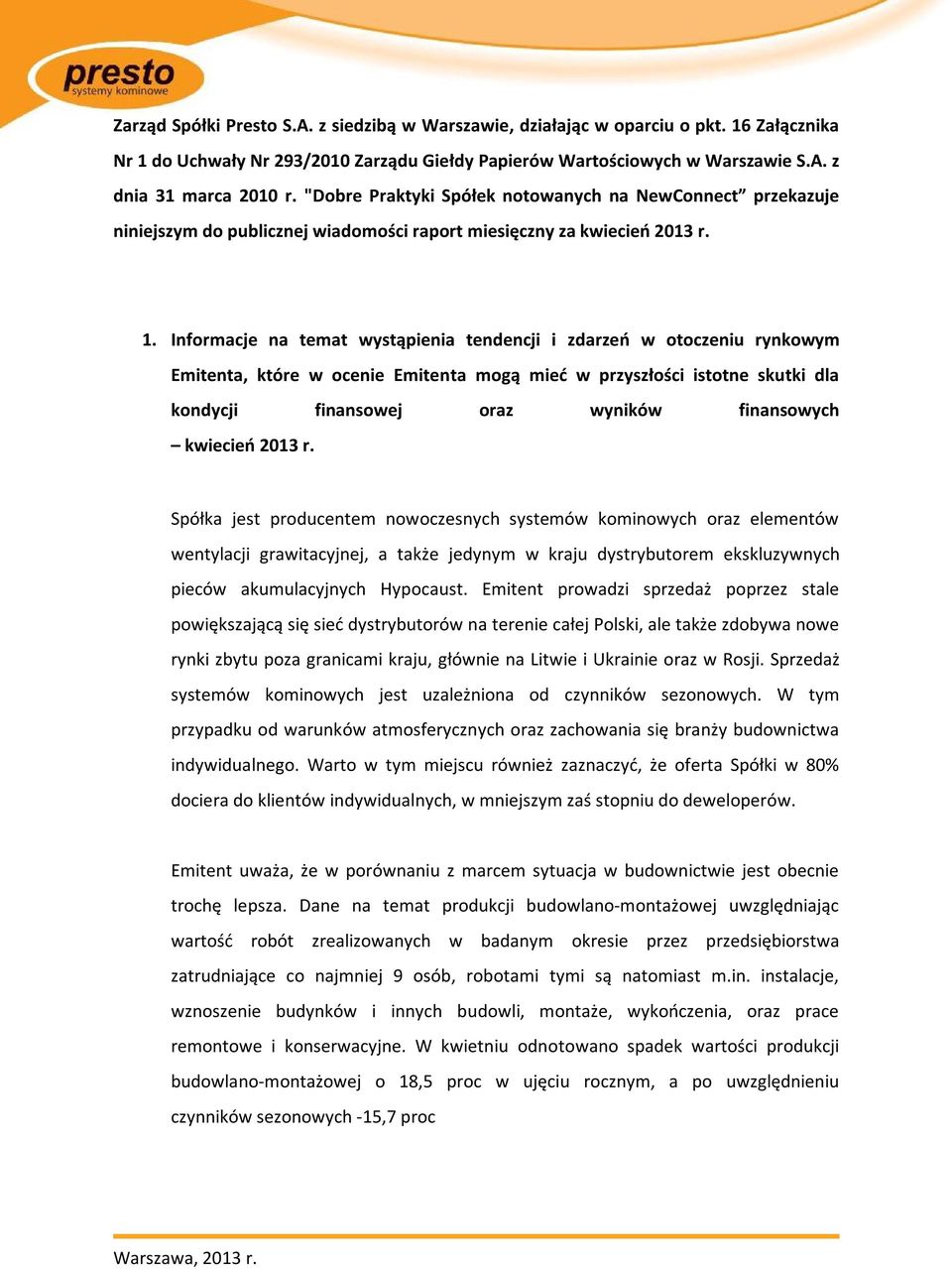 Informacje na temat wystąpienia tendencji i zdarzeń w otoczeniu rynkowym Emitenta, które w ocenie Emitenta mogą mieć w przyszłości istotne skutki dla kondycji finansowej oraz wyników finansowych