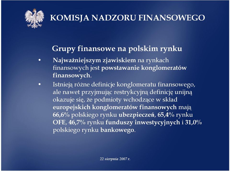 Istnieją róŝne definicje konglomeratu finansowego, ale nawet przyjmując restrykcyjną definicję unijną okazuje