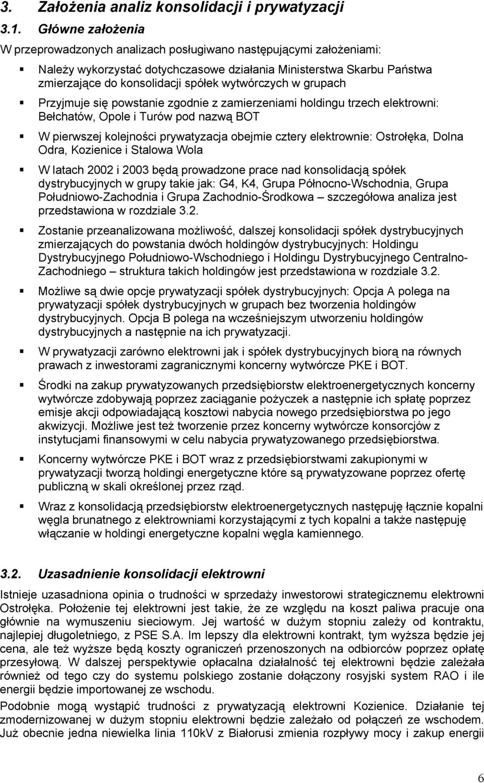 wytwórczych w grupach Przyjmuje się powstanie zgodnie z zamierzeniami holdingu trzech elektrowni: Bełchatów, Opole i Turów pod nazwą BOT W pierwszej kolejności prywatyzacja obejmie cztery