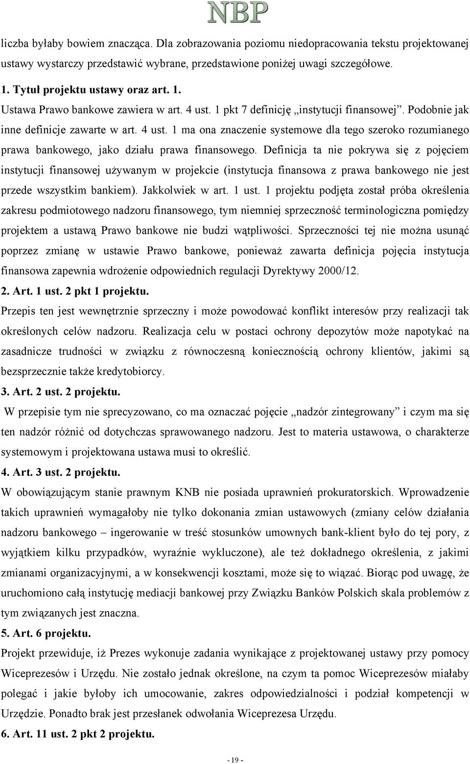 Definicja ta nie pokrywa się z pojęciem instytucji finansowej używanym w projekcie (instytucja finansowa z prawa bankowego nie jest przede wszystkim bankiem). Jakkolwiek w art. 1 ust.