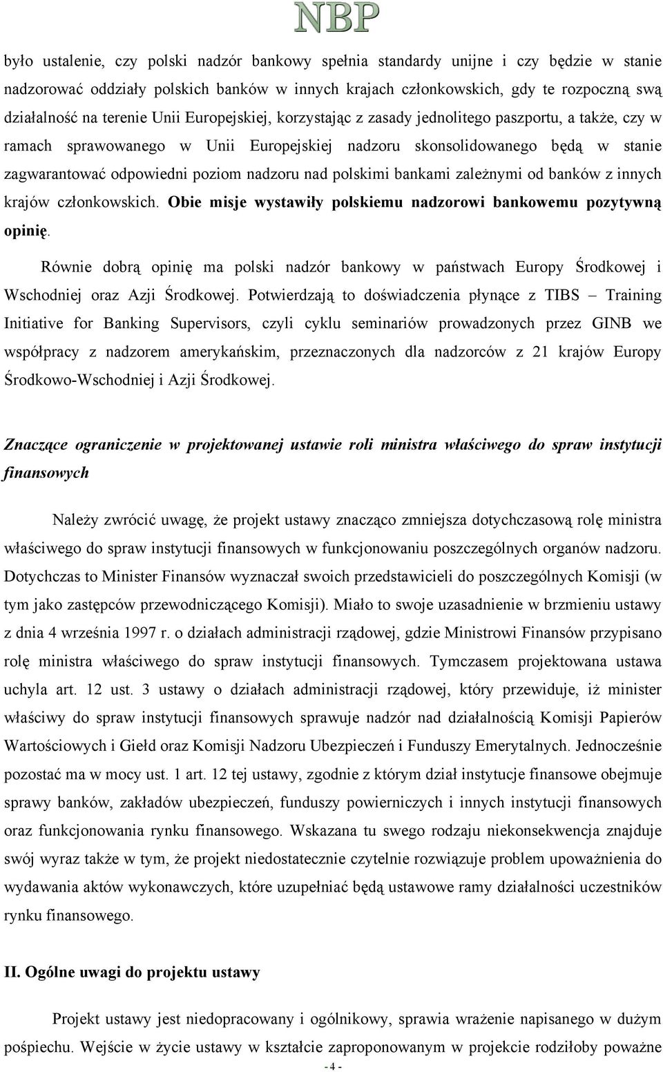 nadzoru nad polskimi bankami zależnymi od banków z innych krajów członkowskich. Obie misje wystawiły polskiemu nadzorowi bankowemu pozytywną opinię.