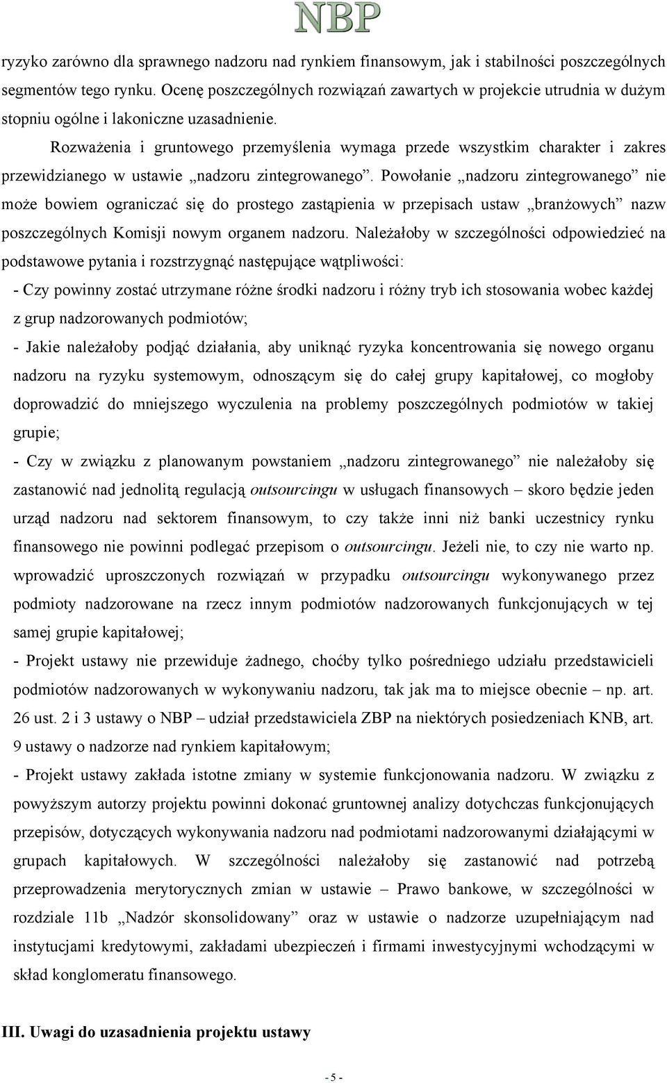 Rozważenia i gruntowego przemyślenia wymaga przede wszystkim charakter i zakres przewidzianego w ustawie nadzoru zintegrowanego.