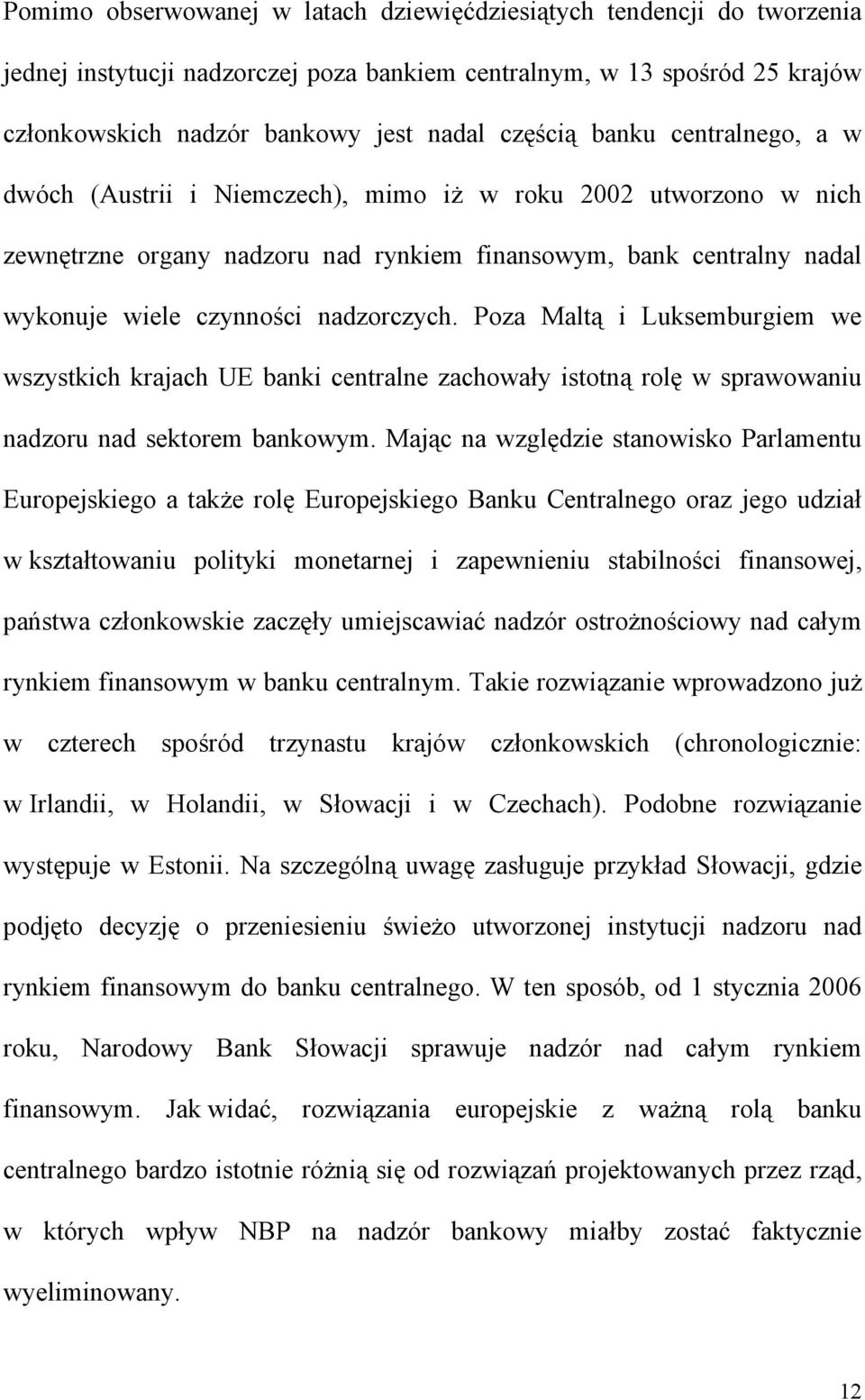 Poza Maltą i Luksemburgiem we wszystkich krajach UE banki centralne zachowały istotną rolę w sprawowaniu nadzoru nad sektorem bankowym.