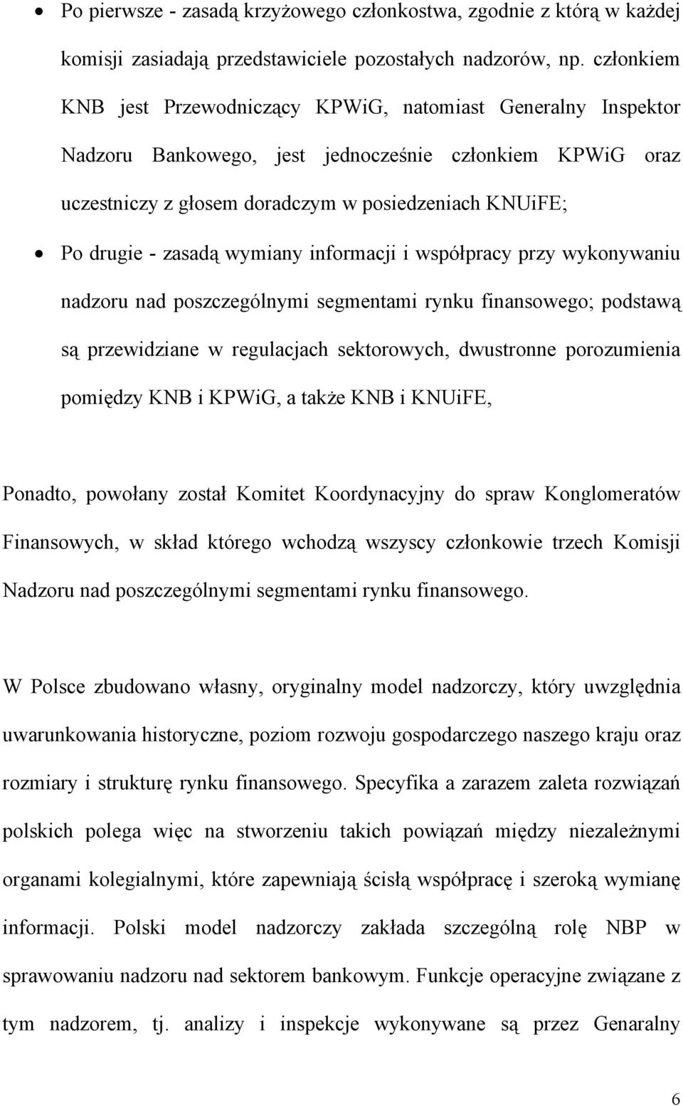 zasadą wymiany informacji i współpracy przy wykonywaniu nadzoru nad poszczególnymi segmentami rynku finansowego; podstawą są przewidziane w regulacjach sektorowych, dwustronne porozumienia pomiędzy