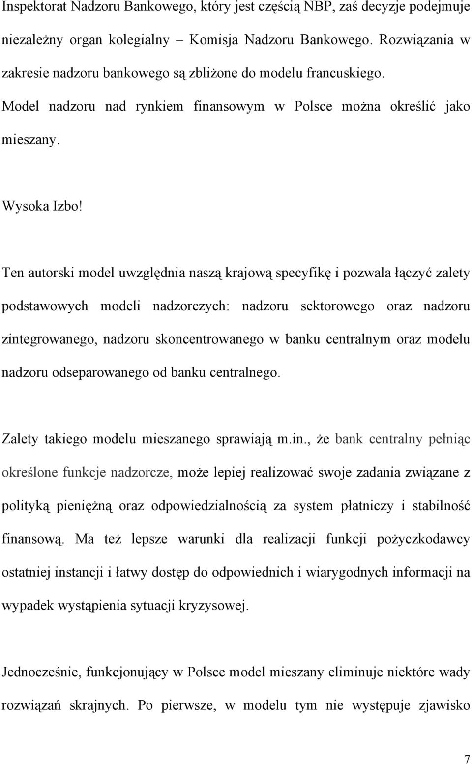 Ten autorski model uwzględnia naszą krajową specyfikę i pozwala łączyć zalety podstawowych modeli nadzorczych: nadzoru sektorowego oraz nadzoru zintegrowanego, nadzoru skoncentrowanego w banku