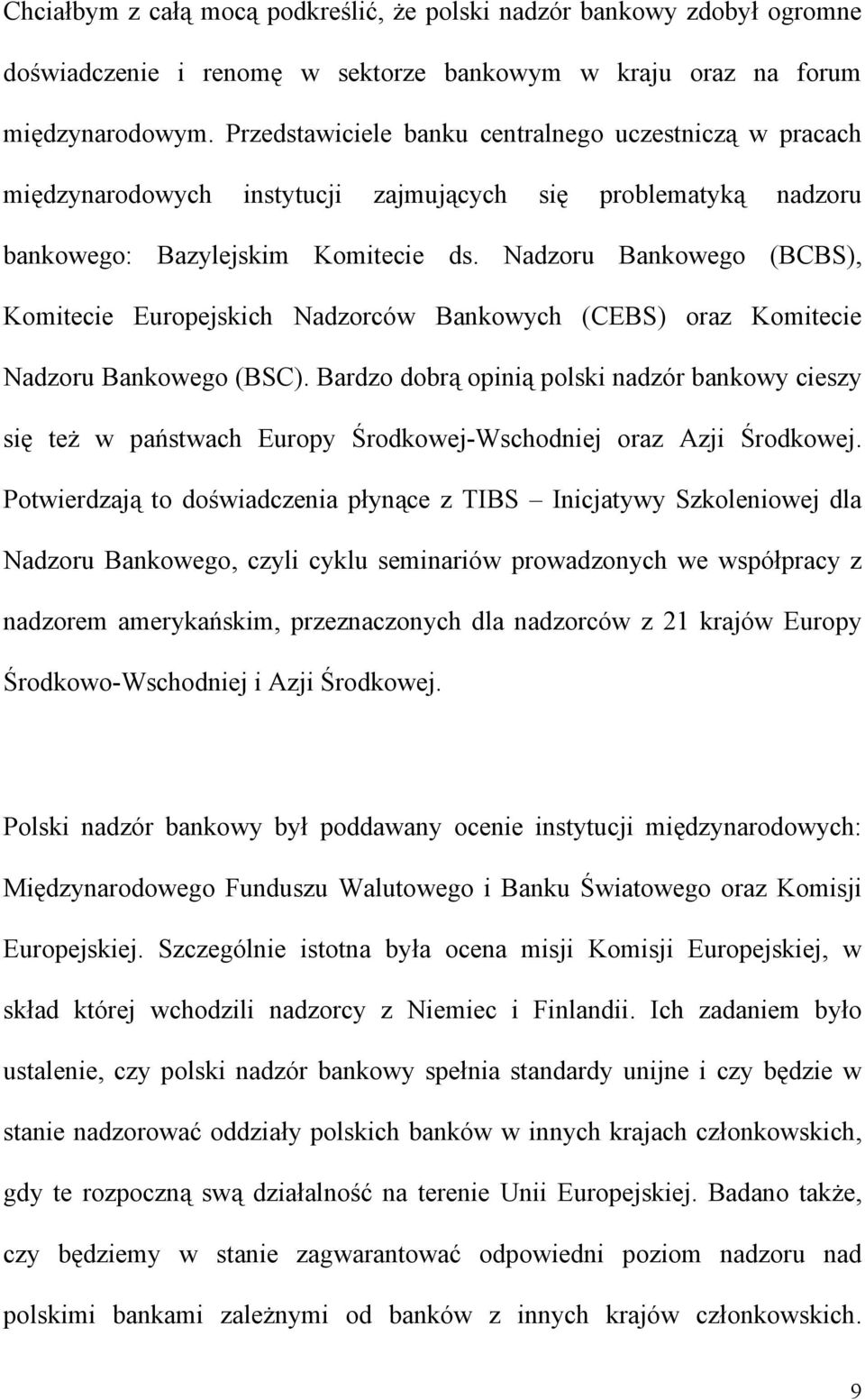 Nadzoru Bankowego (BCBS), Komitecie Europejskich Nadzorców Bankowych (CEBS) oraz Komitecie Nadzoru Bankowego (BSC).