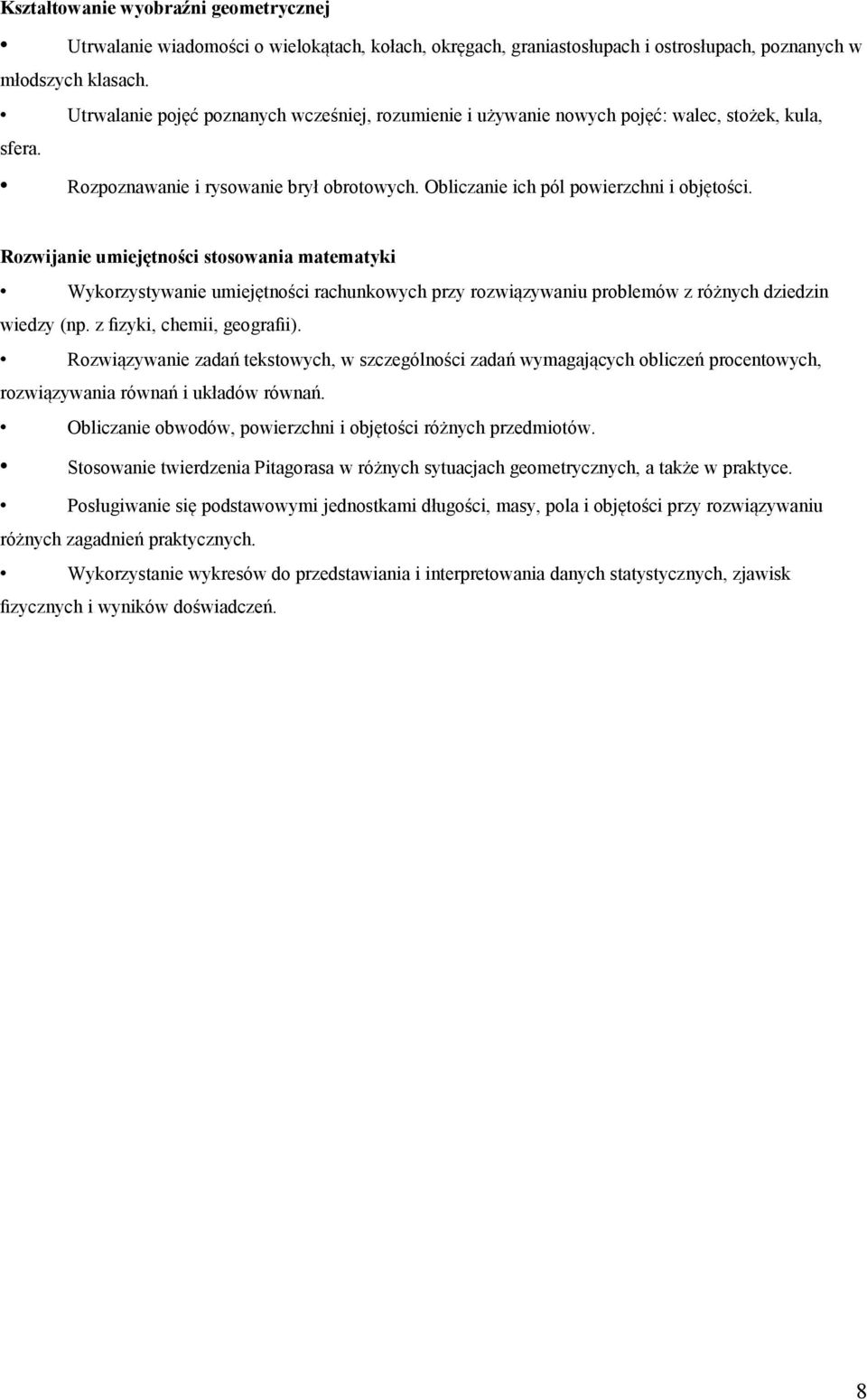 Rozwijanie umiejętności stosowania matematyki Wykorzystywanie umiejętności rachunkowych przy rozwiązywaniu problemów z różnych dziedzin wiedzy (np. z fizyki, chemii, geografii).