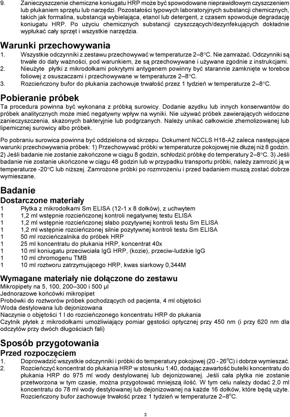 Po użyciu chemicznych substancji czyszczących/dezynfekujących dokładnie wypłukać cały sprzęt i wszystkie narzędzia. Warunki przechowywania 1.