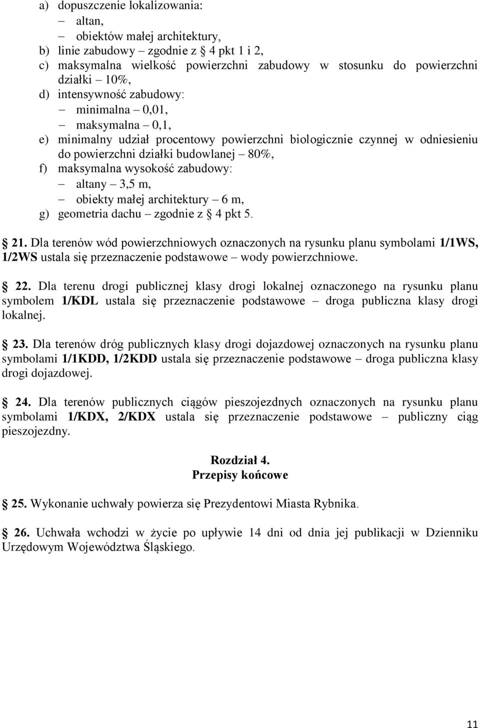 zabudowy: altany 3,5 m, obiekty małej architektury 6 m, g) geometria dachu zgodnie z 4 pkt 5. 21.