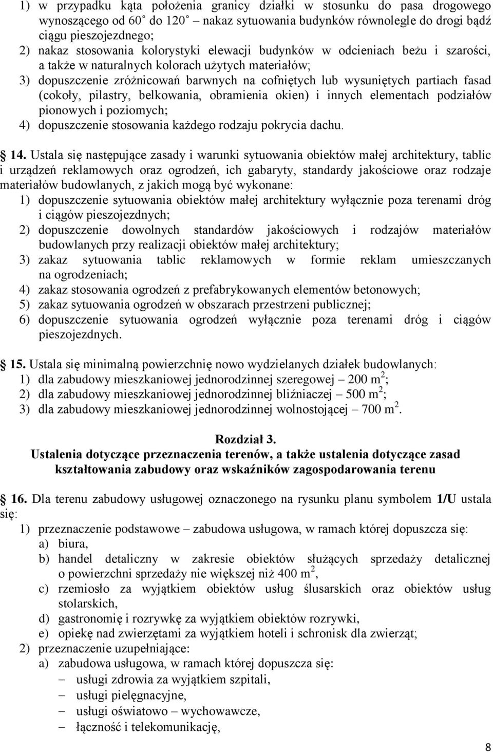(cokoły, pilastry, belkowania, obramienia okien) i innych elementach podziałów pionowych i poziomych; 4) dopuszczenie stosowania każdego rodzaju pokrycia dachu. 14.