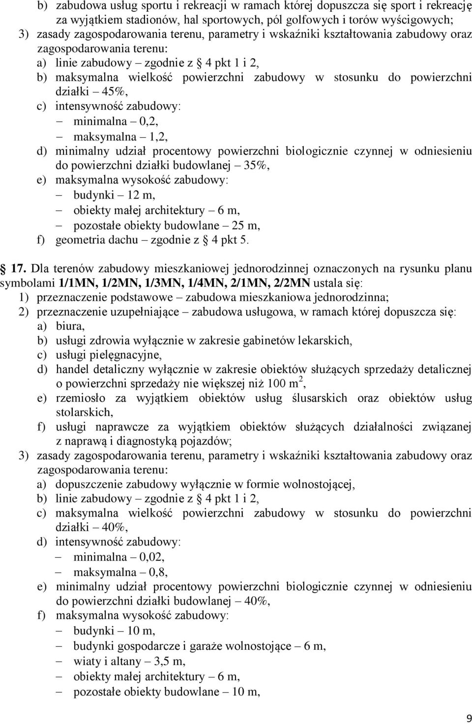 c) intensywność zabudowy: minimalna 0,2, maksymalna 1,2, d) minimalny udział procentowy powierzchni biologicznie czynnej w odniesieniu do powierzchni działki budowlanej 35%, e) maksymalna wysokość