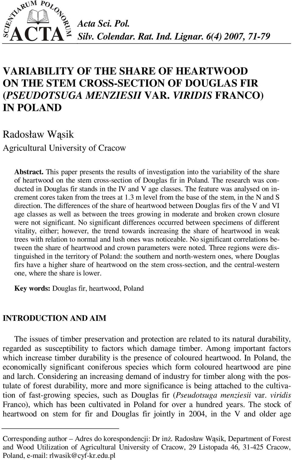 This paper presents the results of investigation into the variability of the share of heartwood on the stem cross-section of Douglas fir in Poland.