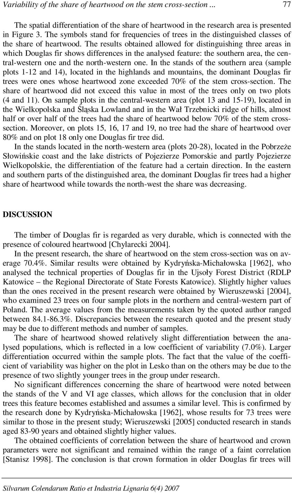 The results obtained allowed for distinguishing three areas in which Douglas fir shows differences in the analysed feature: the southern area, the central-western one and the north-western one.