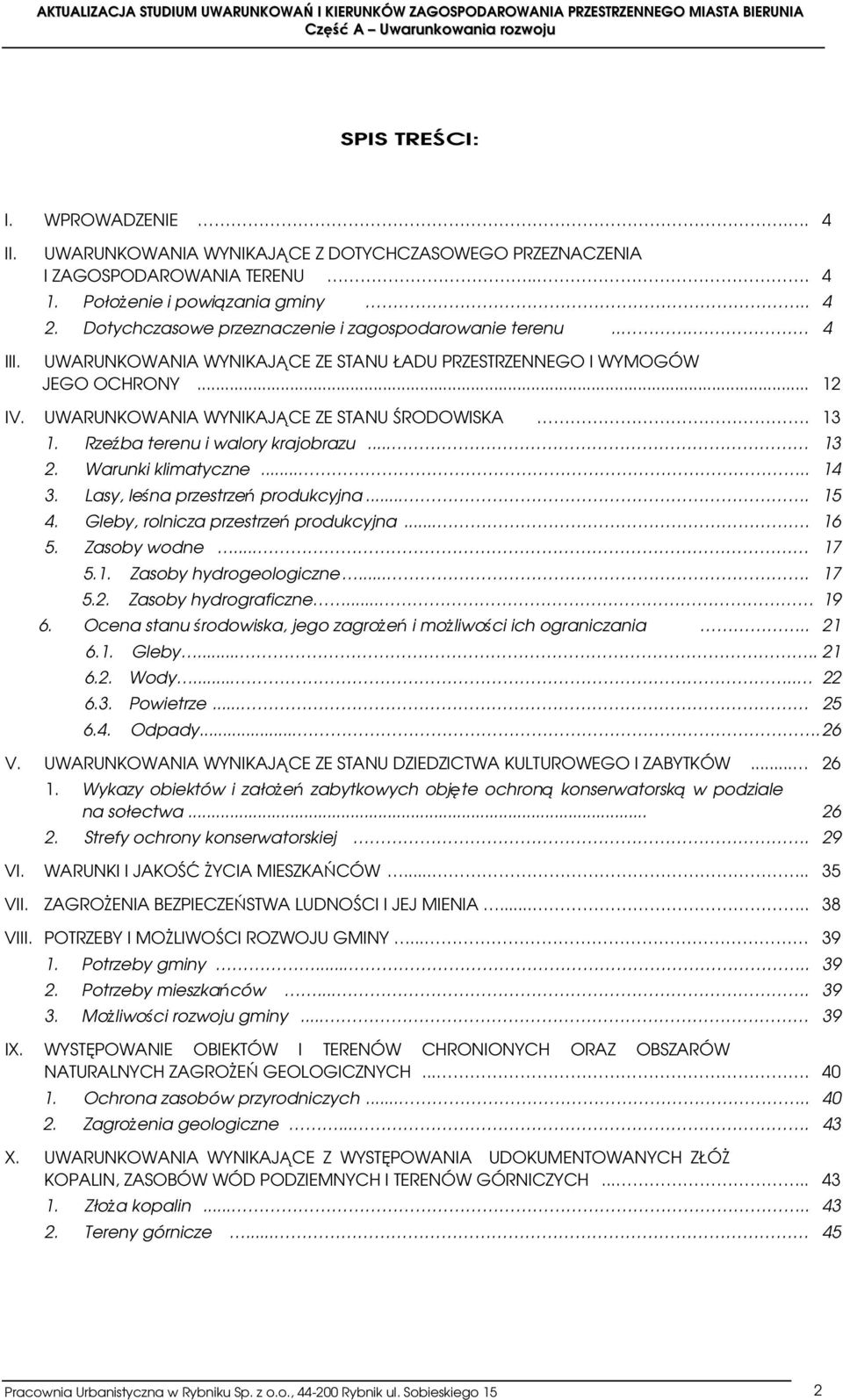 Rzeźba terenu i walory krajobrazu... 13 2. Warunki klimatyczne..... 14 3. Lasy, leśna przestrzeń produkcyjna.... 15 4. Gleby, rolnicza przestrzeń produkcyjna.... 16 5. Zasoby wodne... 17 5.1. Zasoby hydrogeologiczne.