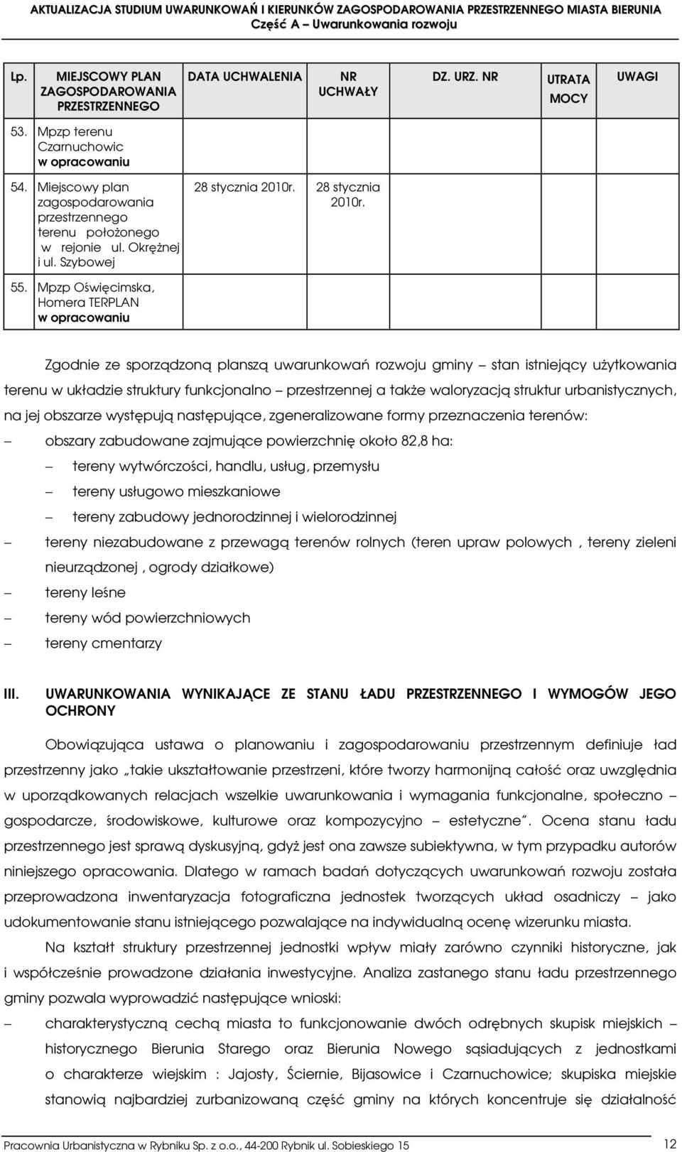 Mpzp Oświęcimska, Homera TERPLAN w opracowaniu Zgodnie ze sporządzoną planszą uwarunkowań rozwoju gminy stan istniejący użytkowania terenu w układzie struktury funkcjonalno przestrzennej a także