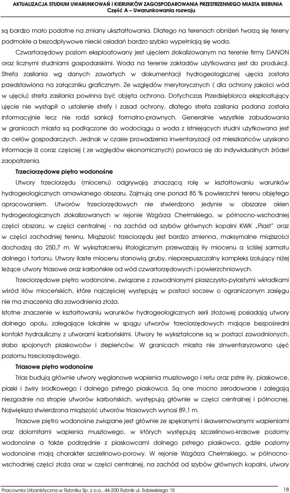 Strefa zasilania wg danych zawartych w dokumentacji hydrogeologicznej ujęcia została przedstawiona na załączniku graficznym.