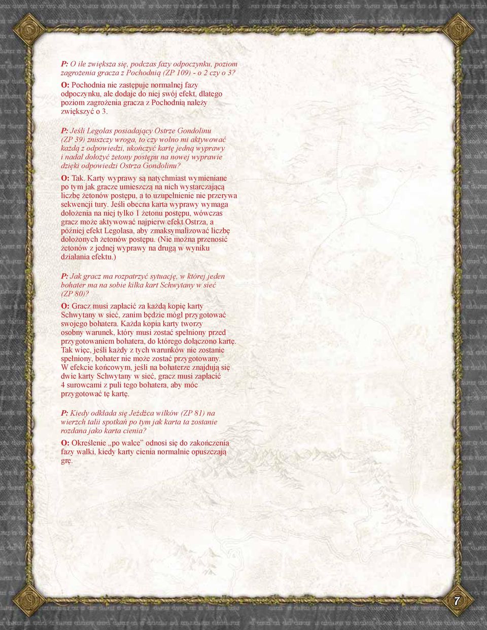P: Jeśli Legolas posiadający Ostrze Gondolinu (ZP 39) zniszczy wroga, to czy wolno mi aktywować każdą z odpowiedzi, ukończyć kartę jedną wyprawy i nadal dołożyć żetony postępu na nowej wyprawie