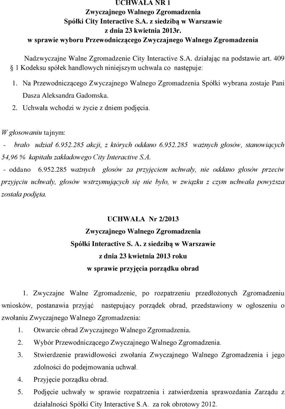 UCHWAŁA Nr 2/2013 Spółki Interactive S. A. z siedzibą w Warszawie w sprawie przyjęcia porządku obrad 1.