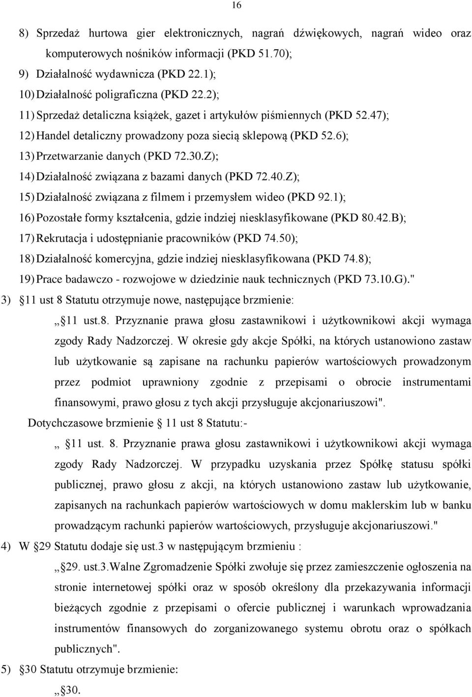 6); 13) Przetwarzanie danych (PKD 72.30.Z); 14) Działalność związana z bazami danych (PKD 72.40.Z); 15) Działalność związana z filmem i przemysłem wideo (PKD 92.