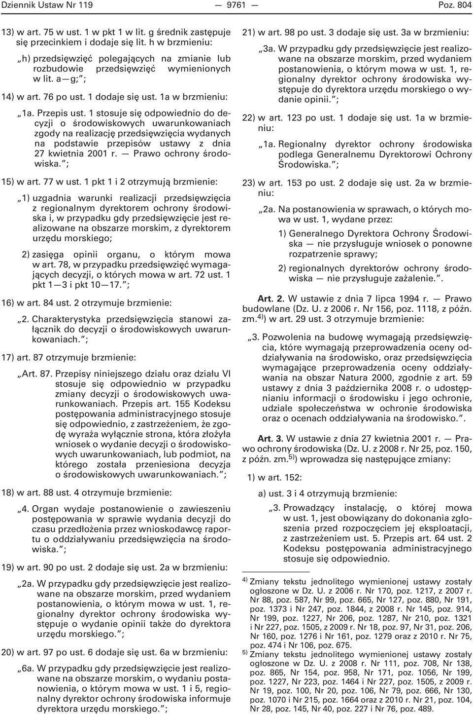 1 stosuje się odpowiednio do decyzji o środowiskowych uwarunkowaniach zgody na realizację przedsięwzięcia wydanych na podstawie przepisów ustawy z dnia 27 kwietnia 2001 r. Prawo ochrony środowiska.
