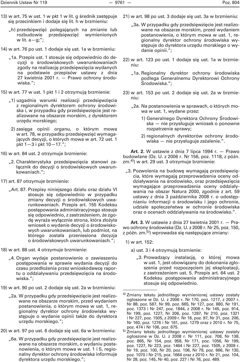 1 stosuje się odpowiednio do decyzji o środowiskowych uwarunkowaniach zgody na realizację przedsięwzięcia wydanych na podstawie przepisów ustawy z dnia 27 kwietnia 2001 r. Prawo ochrony środowiska.