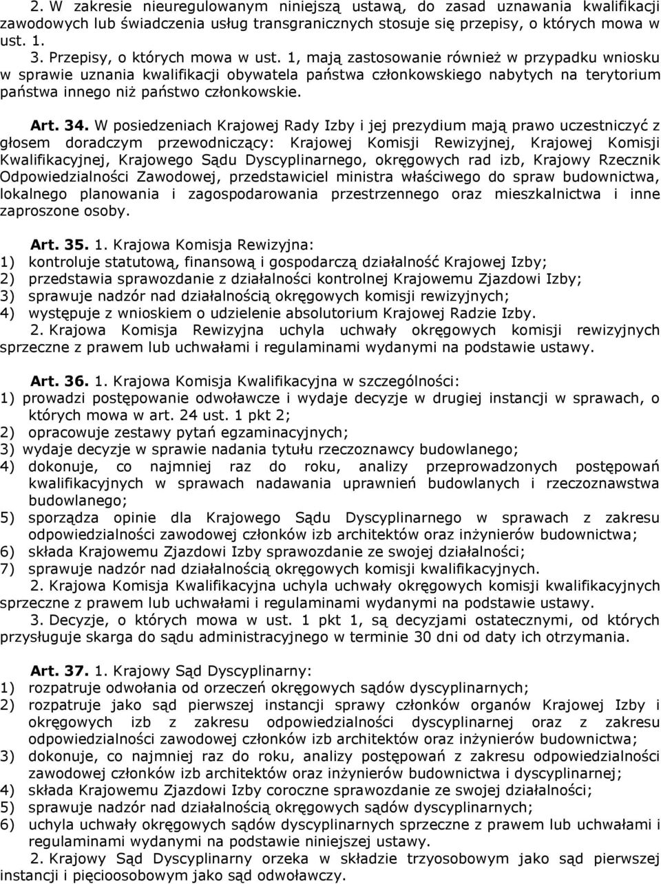 1, mają zastosowanie również w przypadku wniosku w sprawie uznania kwalifikacji obywatela państwa członkowskiego nabytych na terytorium państwa innego niż państwo członkowskie. Art. 34.