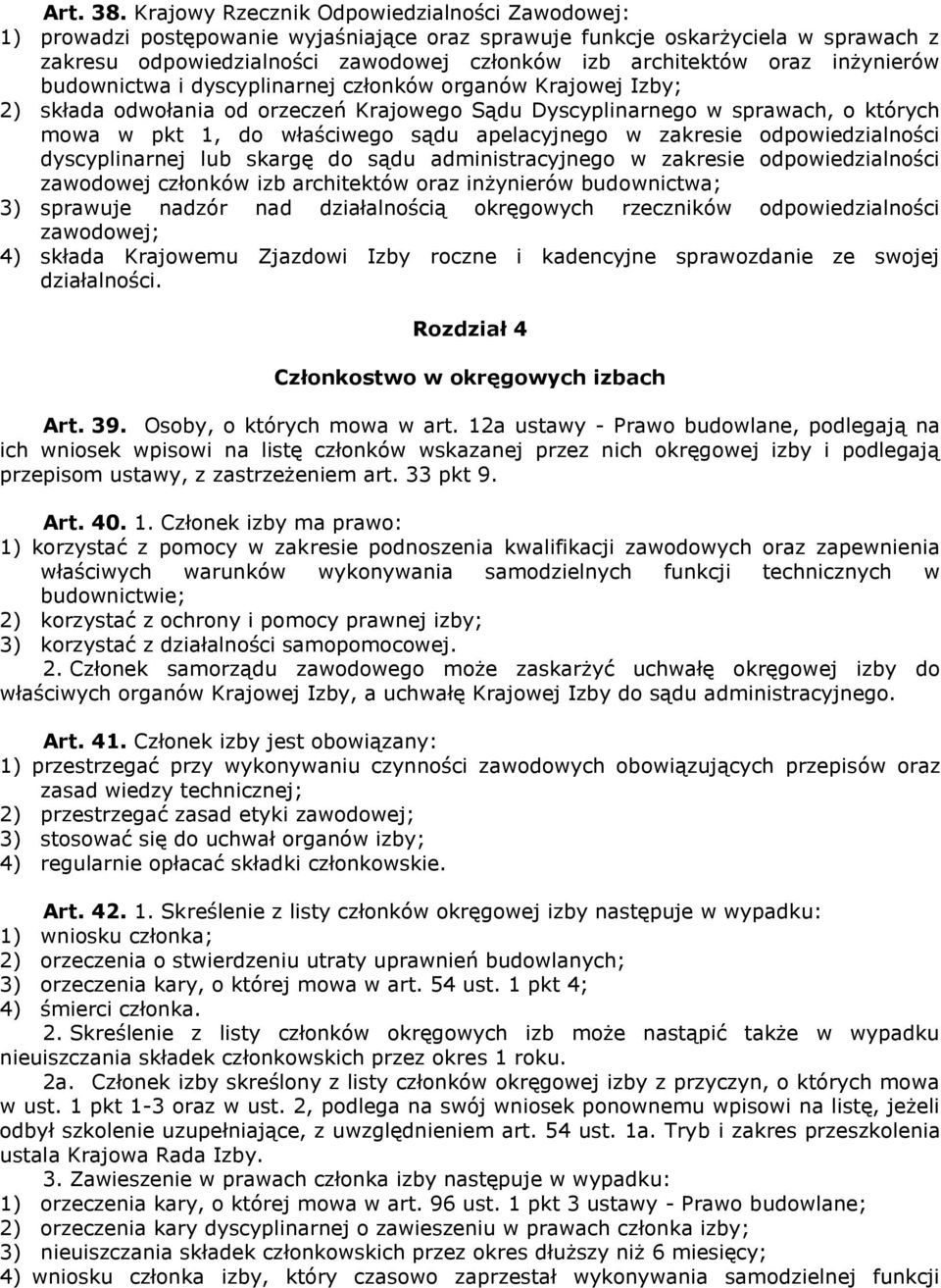 inżynierów budownictwa i dyscyplinarnej członków organów Krajowej Izby; 2) składa odwołania od orzeczeń Krajowego Sądu Dyscyplinarnego w sprawach, o których mowa w pkt 1, do właściwego sądu