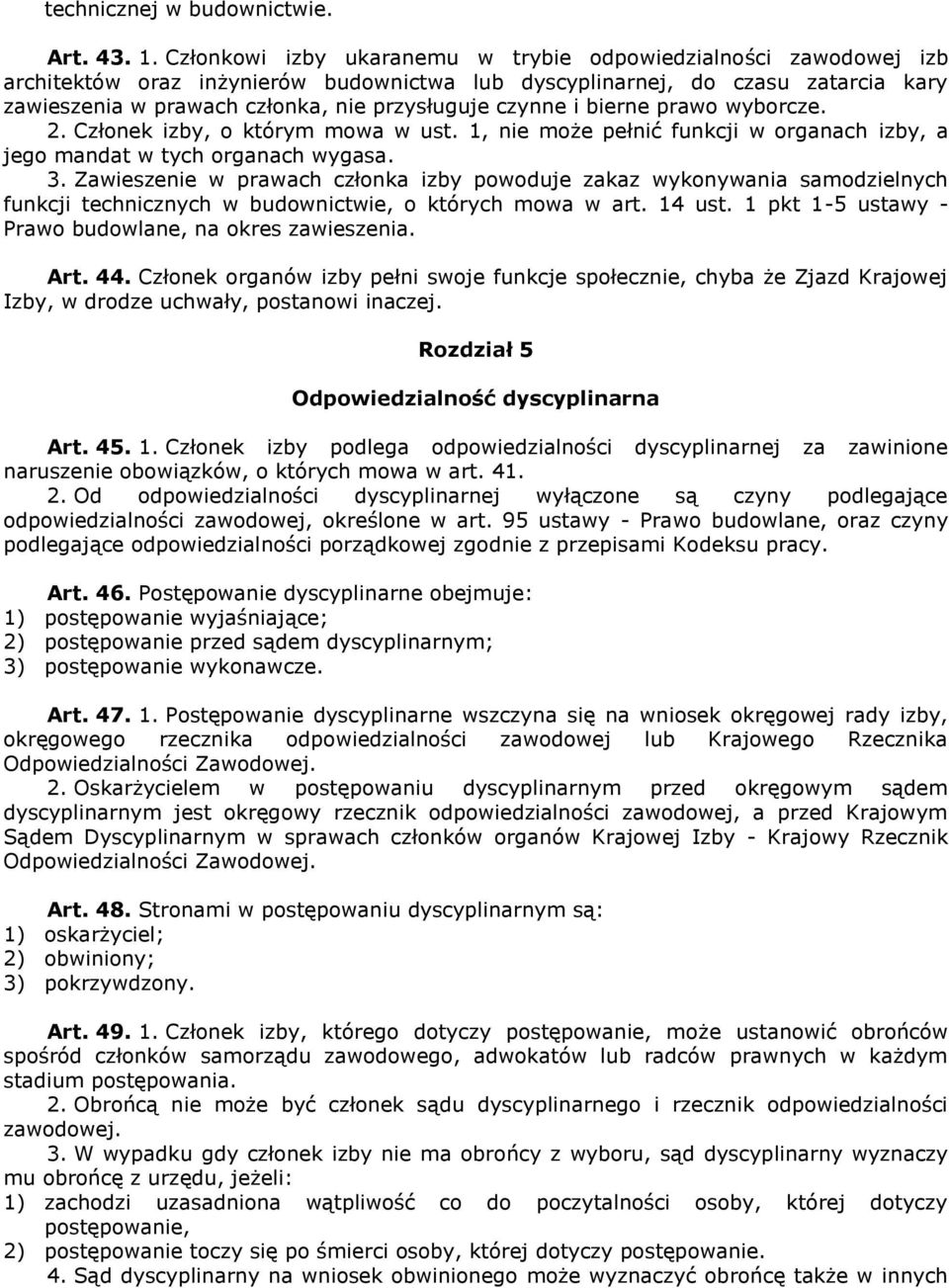 czynne i bierne prawo wyborcze. 2. Członek izby, o którym mowa w ust. 1, nie może pełnić funkcji w organach izby, a jego mandat w tych organach wygasa. 3.