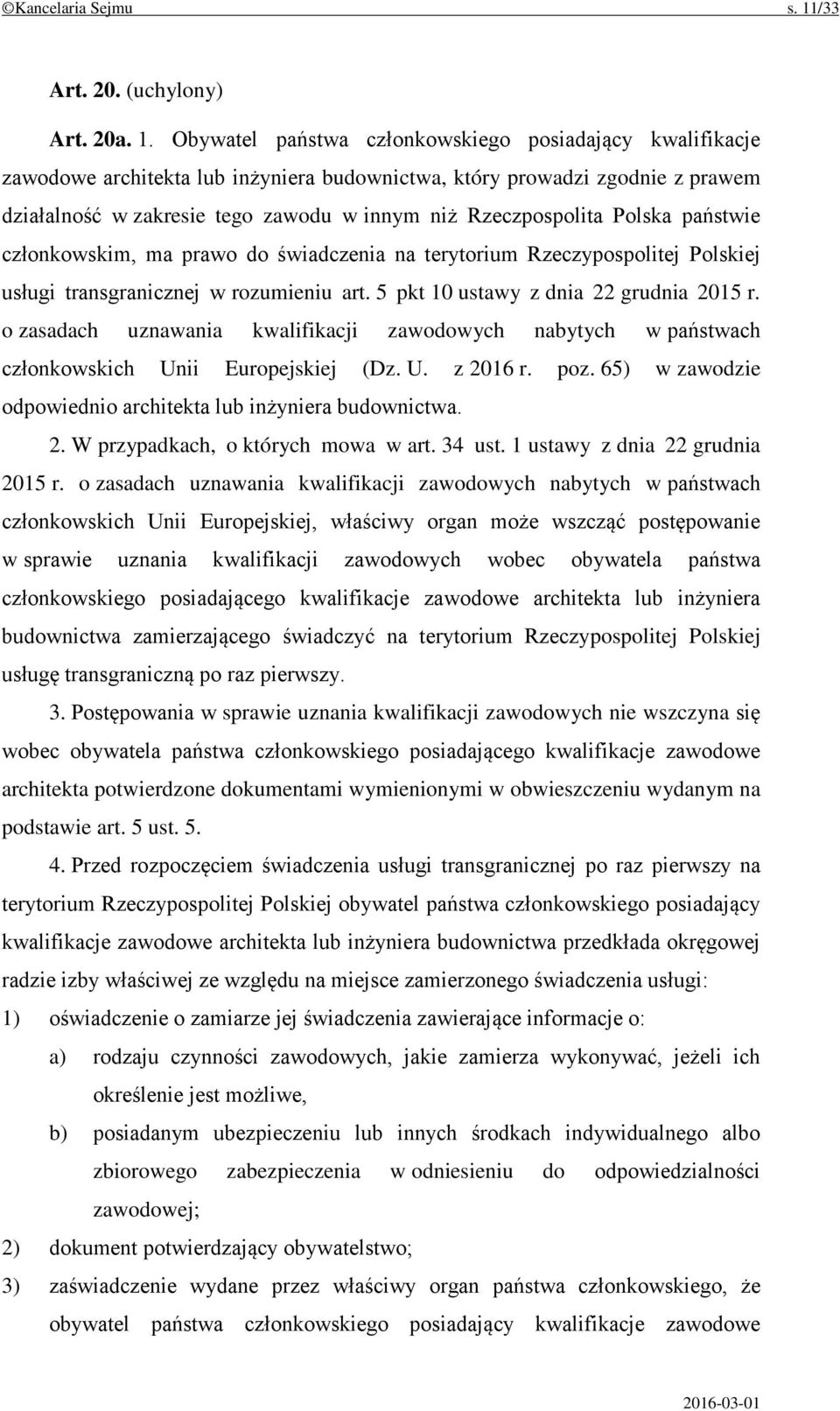 Obywatel państwa członkowskiego posiadający kwalifikacje zawodowe architekta lub inżyniera budownictwa, który prowadzi zgodnie z prawem działalność w zakresie tego zawodu w innym niż Rzeczpospolita