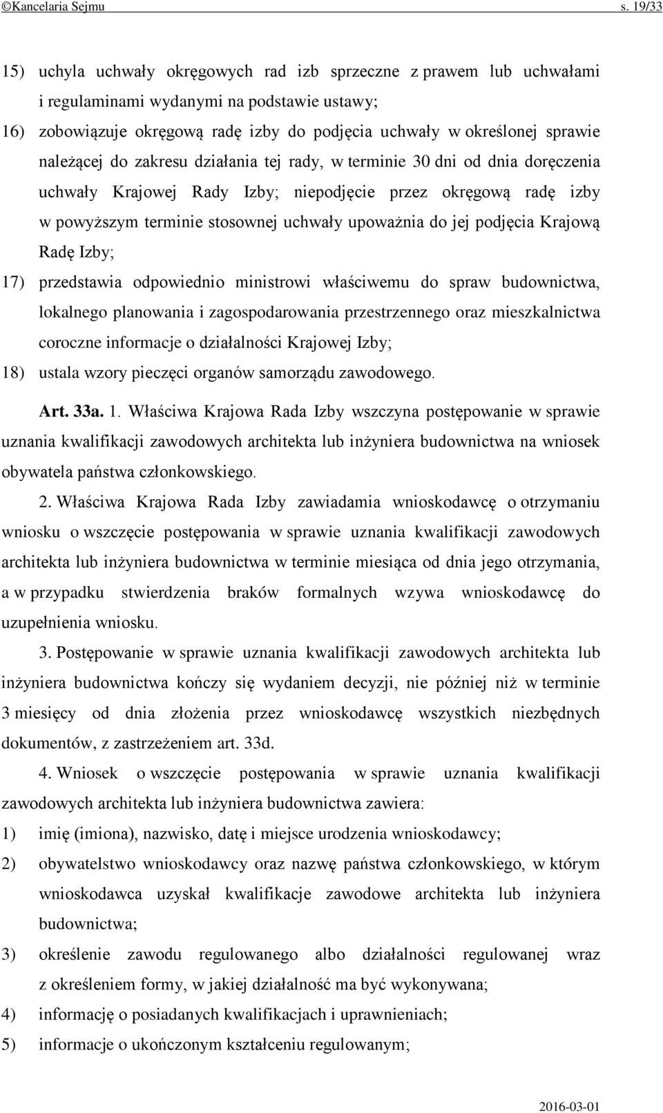 należącej do zakresu działania tej rady, w terminie 30 dni od dnia doręczenia uchwały Krajowej Rady Izby; niepodjęcie przez okręgową radę izby w powyższym terminie stosownej uchwały upoważnia do jej