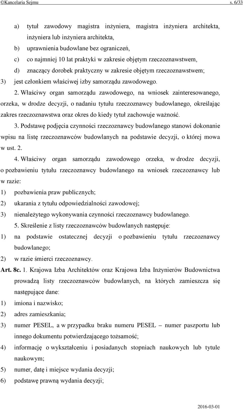 objętym rzeczoznawstwem, d) znaczący dorobek praktyczny w zakresie objętym rzeczoznawstwem; 3) jest członkiem właściwej izby samorządu zawodowego. 2.