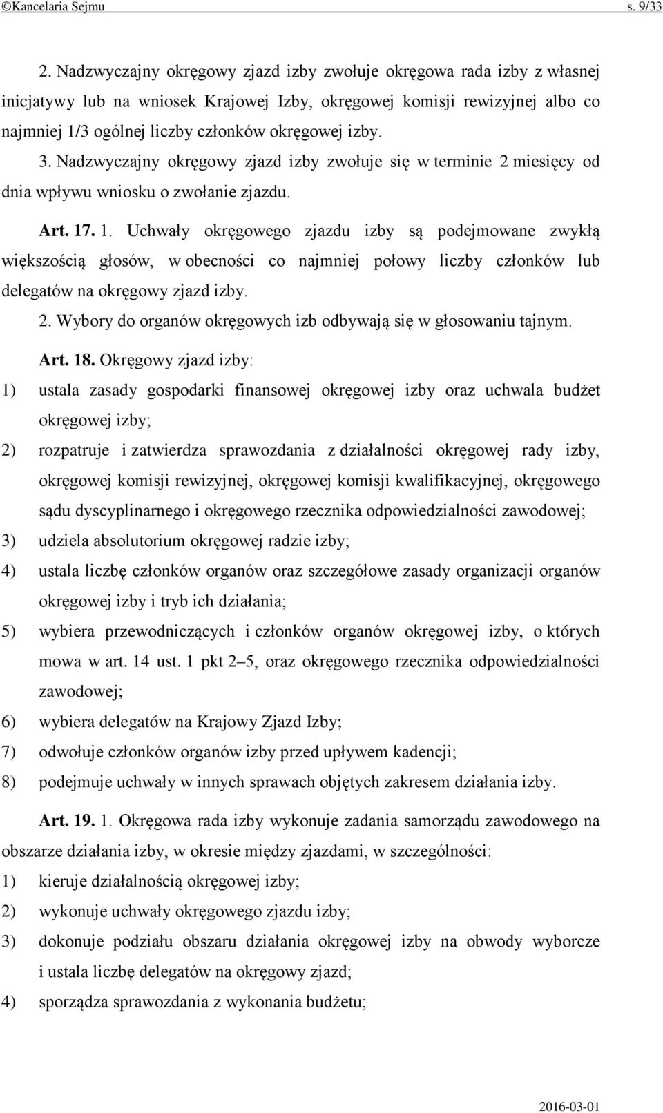 3. Nadzwyczajny okręgowy zjazd izby zwołuje się w terminie 2 miesięcy od dnia wpływu wniosku o zwołanie zjazdu. Art. 17