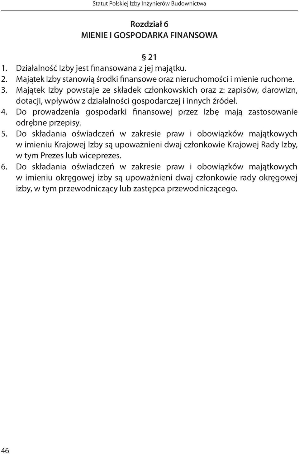 Do prowadzenia gospodarki finansowej przez Izbę mają zastosowanie odrębne przepisy. 5.