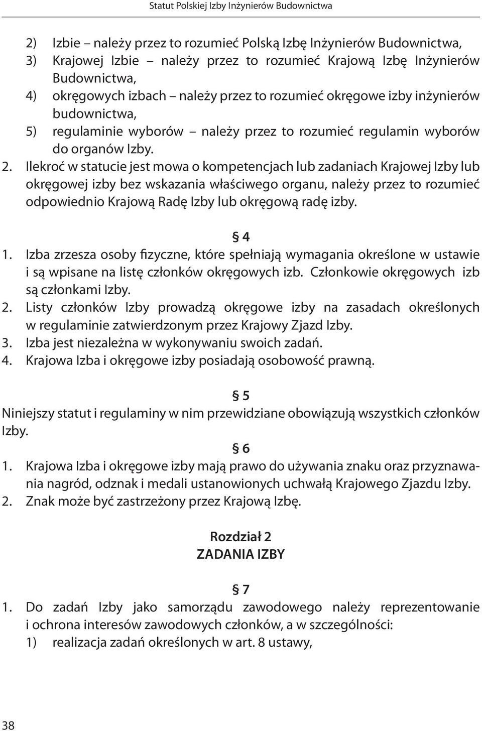 Ilekroć w statucie jest mowa o kompetencjach lub zadaniach Krajowej Izby lub okręgowej izby bez wskazania właściwego organu, należy przez to rozumieć odpowiednio Krajową Radę Izby lub okręgową radę