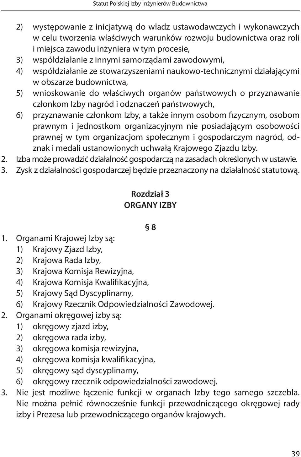 członkom Izby nagród i odznaczeń państwowych, 6) przyznawanie członkom Izby, a także innym osobom fizycznym, osobom prawnym i jednostkom organizacyjnym nie posiadającym osobowości prawnej w tym