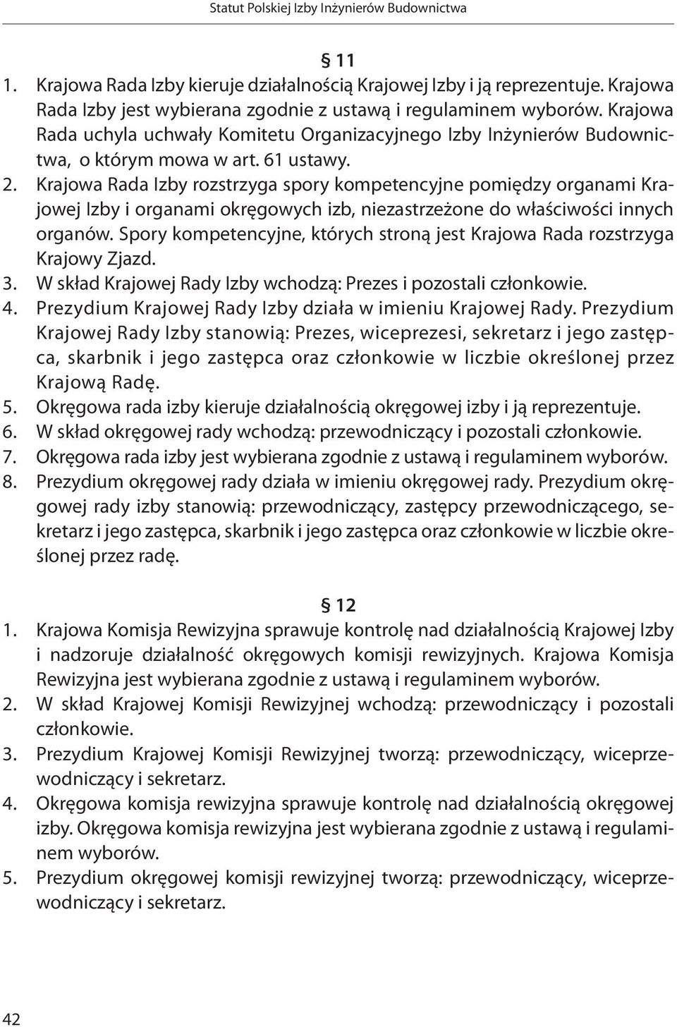 Krajowa Rada Izby rozstrzyga spory kompetencyjne pomiędzy organami Krajowej Izby i organami okręgowych izb, niezastrzeżone do właściwości innych organów.