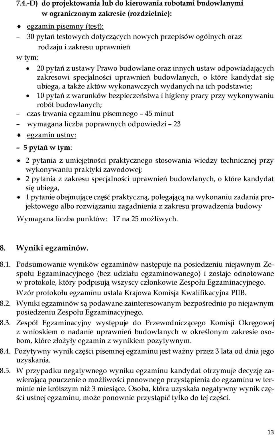 ich podstawie; 10 pytań z warunków bezpieczeństwa i higieny pracy przy wykonywaniu czas trwania egzaminu pisemnego 45 minut wymagana liczba poprawnych odpowiedzi 23 egzamin ustny: 5 pytań 2 pytania z