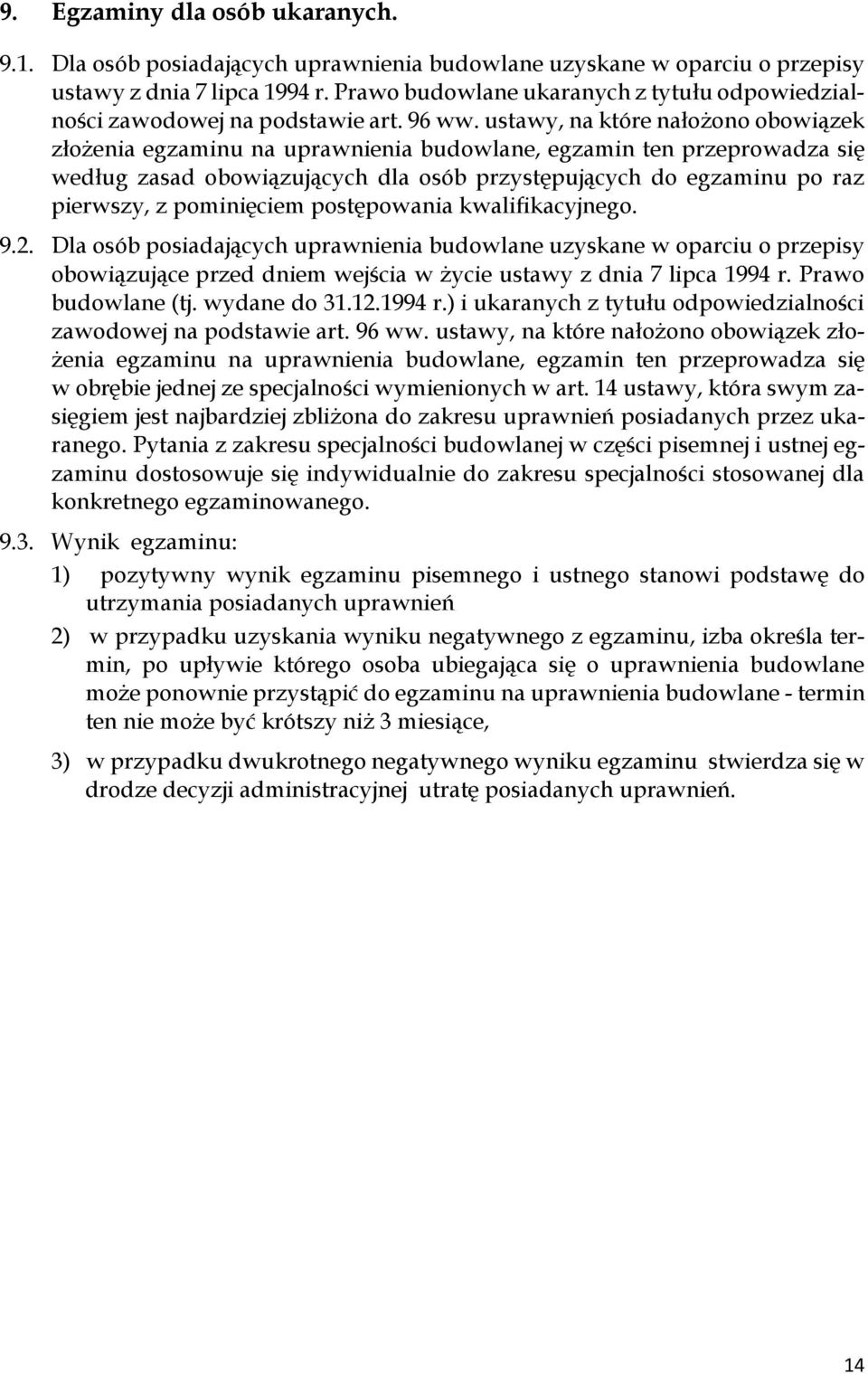 ustawy, na które nałożono obowiązek złożenia egzaminu na uprawnienia budowlane, egzamin ten przeprowadza się według zasad obowiązujących dla osób przystępujących do egzaminu po raz pierwszy, z