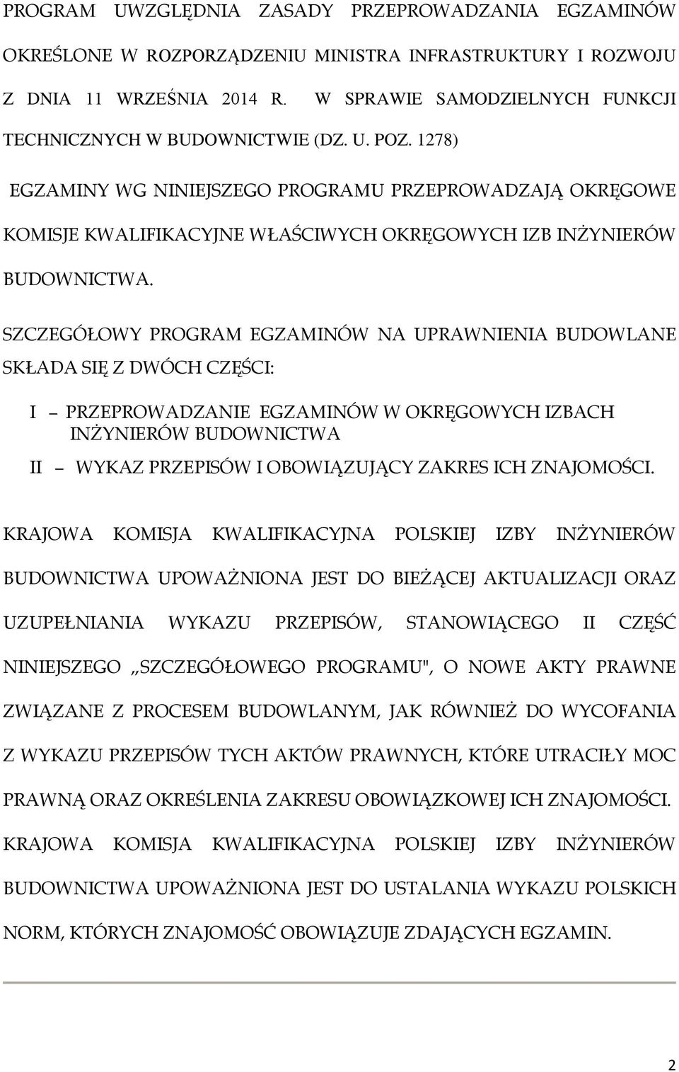 1278) EGZAMINY WG NINIEJSZEGO PROGRAMU PRZEPROWADZAJĄ OKRĘGOWE KOMISJE KWALIFIKACYJNE WŁAŚCIWYCH OKRĘGOWYCH IZB INŻYNIERÓW BUDOWNICTWA.