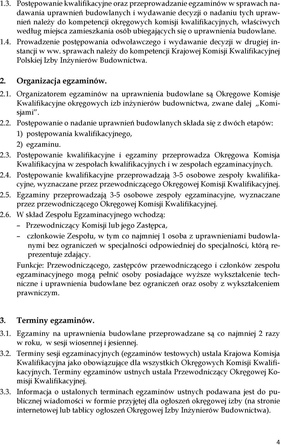 sprawach należy do kompetencji Krajowej Komisji Kwalifikacyjnej Polskiej Izby Inżynierów Budownictwa. 2. Organizacja egzaminów. 2.1.