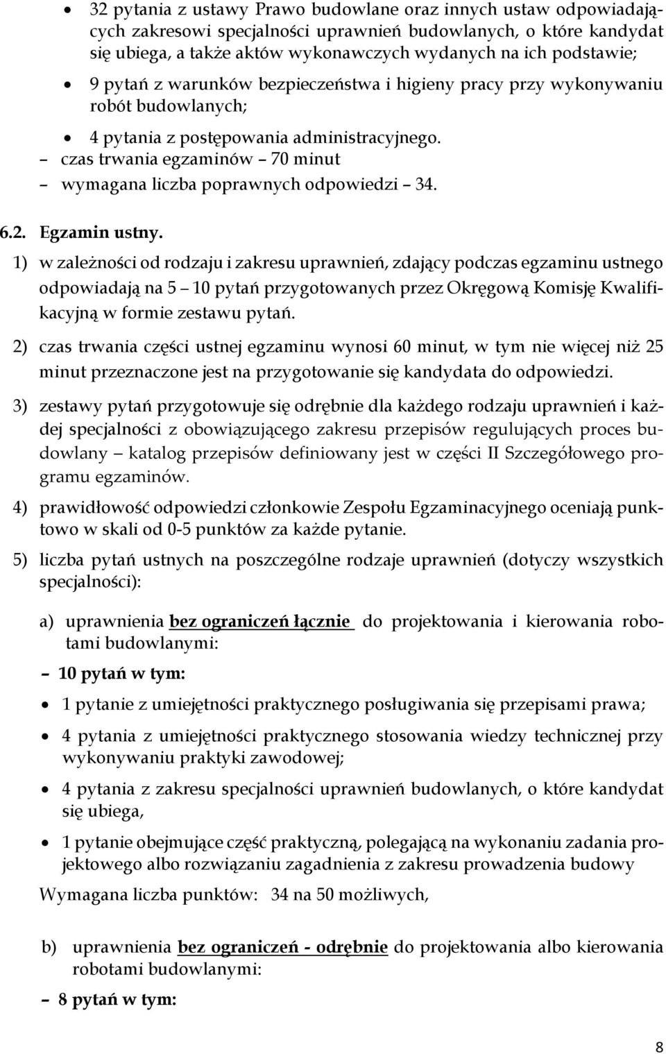 1) w zależności od rodzaju i zakresu uprawnień, zdający podczas egzaminu ustnego odpowiadają na 5 10 pytań przygotowanych przez Okręgową Komisję Kwalifikacyjną w formie zestawu pytań.