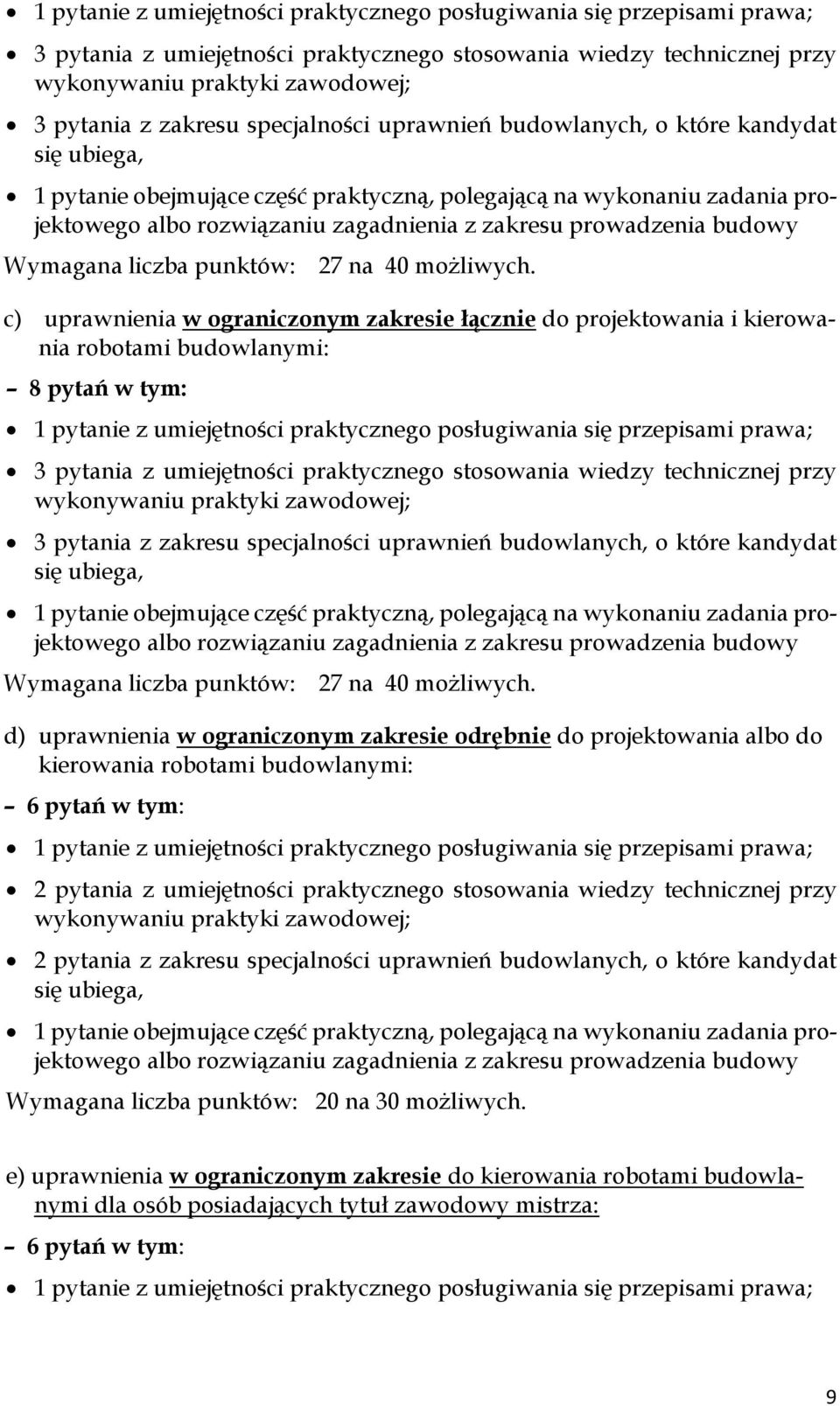 c) uprawnienia w ograniczonym zakresie łącznie do projektowania i kierowania robotami budowlanymi: 8 pytań   d) uprawnienia w ograniczonym zakresie odrębnie do projektowania albo do kierowania