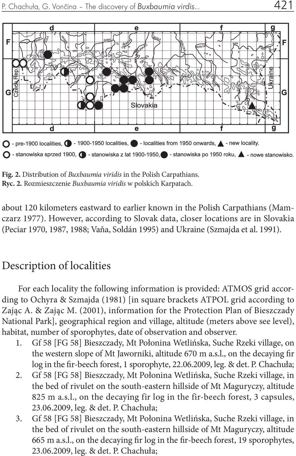 However, according to Slovak data, closer locations are in Slovakia (Peciar 1970, 1987, 1988; Vaňa, Soldán 1995) and Ukraine (Szmajda et al. 1991).