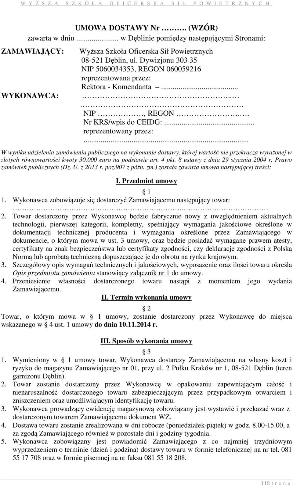 .. W wyniku udzielenia zamówienia publicznego na wykonanie dostawy, której wartość nie przekracza wyrażonej w złotych równowartości kwoty 30.000 euro na podstawie art. 4 pkt.