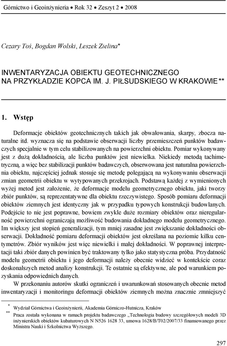 wyznacza się na podstawie obserwacji liczby przemieszczeń punktów badawczych specjalnie w tym celu stabilizowanych na powierzchni obiektu.