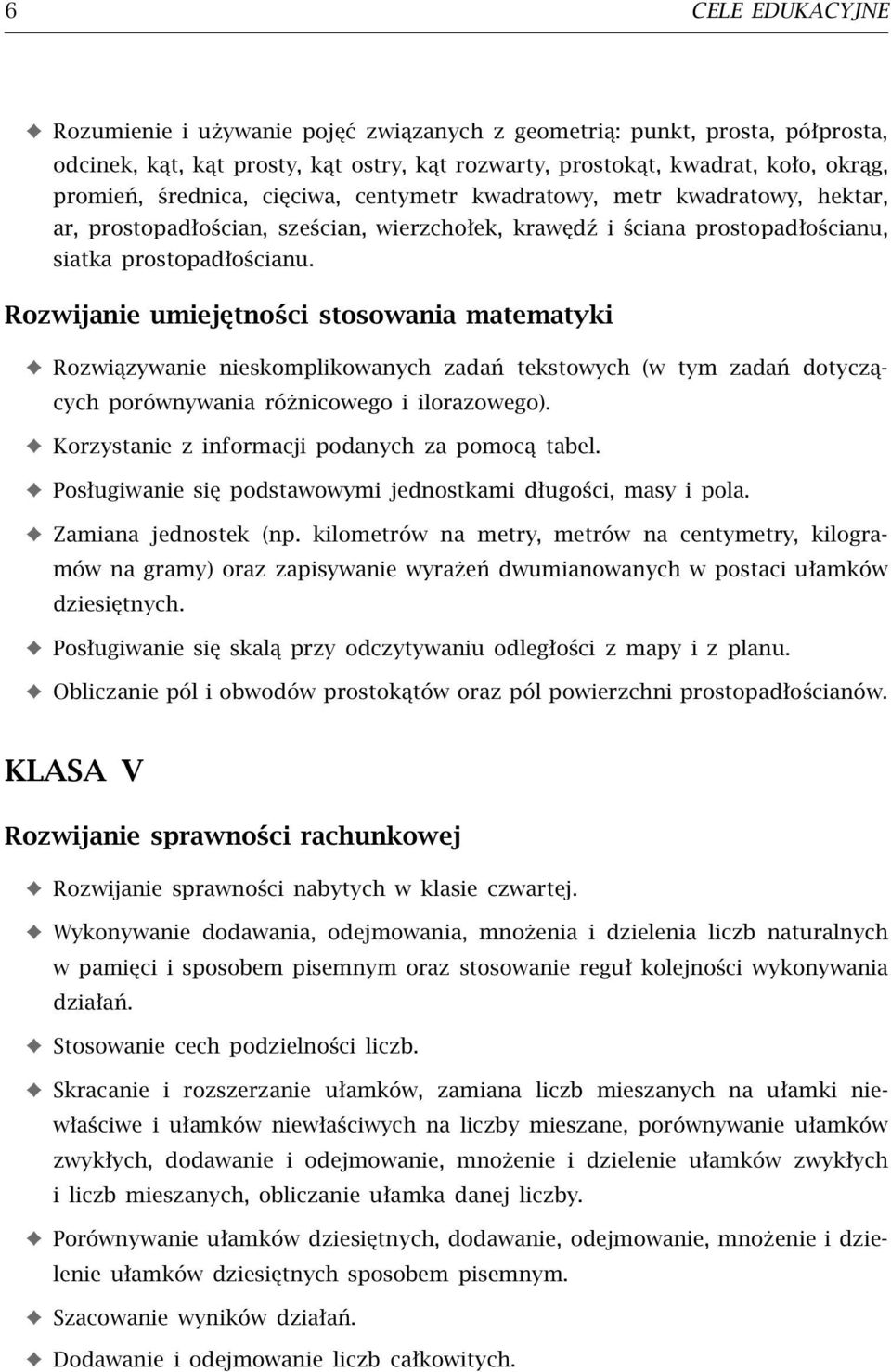 Rozwijanie umiejętności stosowania matematyki Rozwiązywanie nieskomplikowanych zadań tekstowych (w tym zadań dotyczących porównywania różnicowego i ilorazowego).