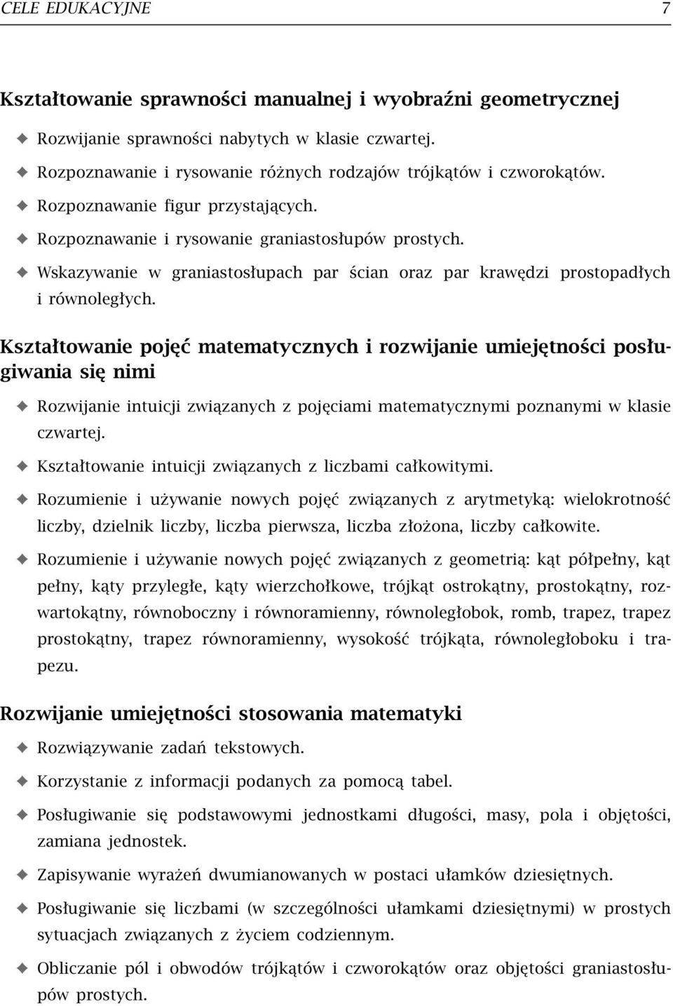 Kształtowanie pojęć matematycznych i rozwijanie umiejętności posługiwania się nimi Rozwijanie intuicji związanych z pojęciami matematycznymi poznanymi w klasie czwartej.